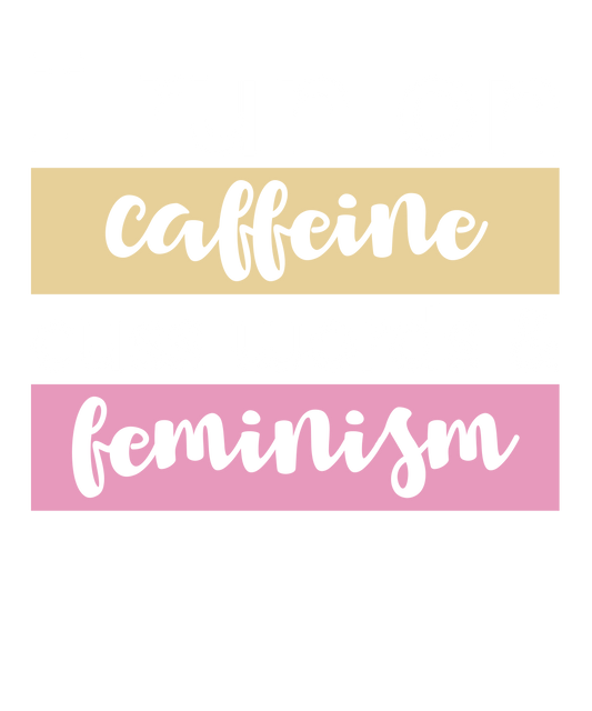 Caffeine and Feminism Vibes