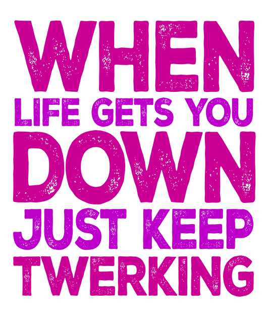 Twerk Through Tough Times