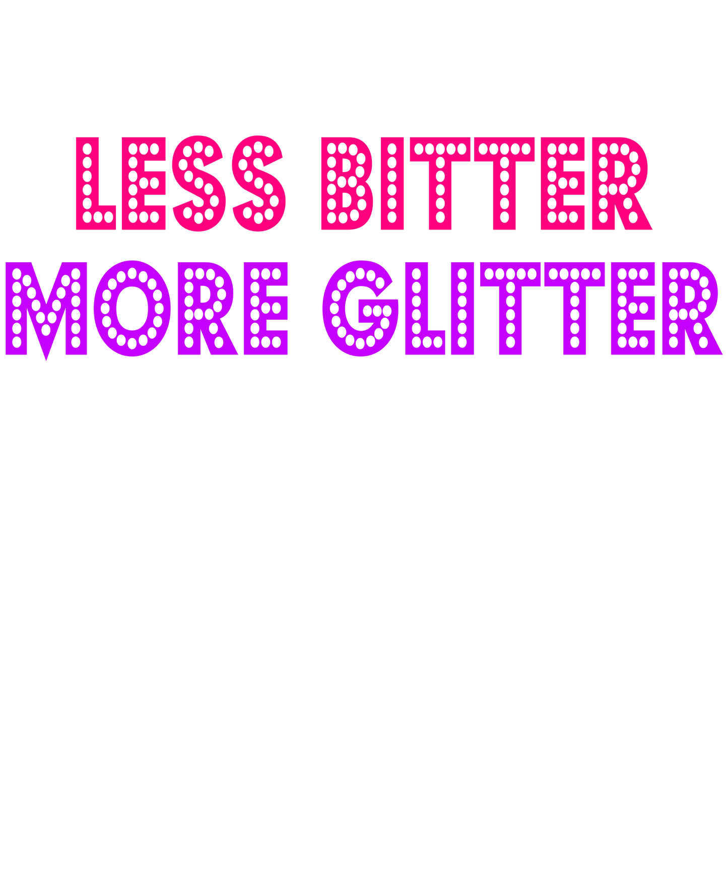 Less Bitter, More Glitter