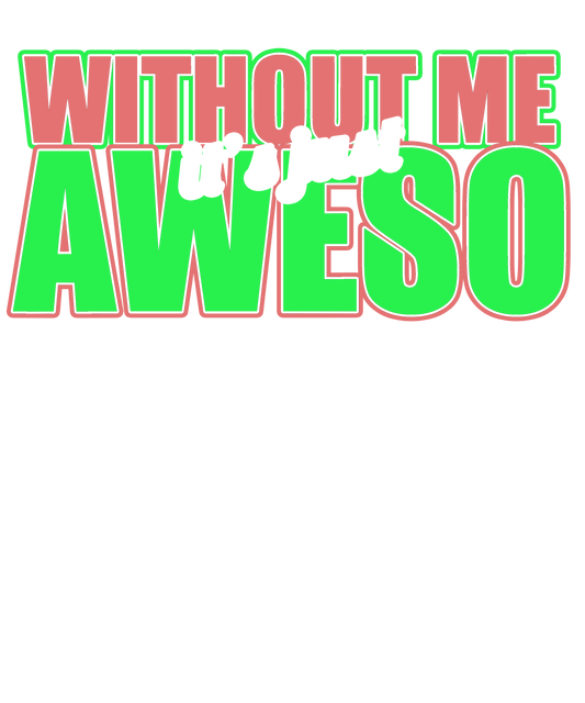 Without Me, It's Awesome!