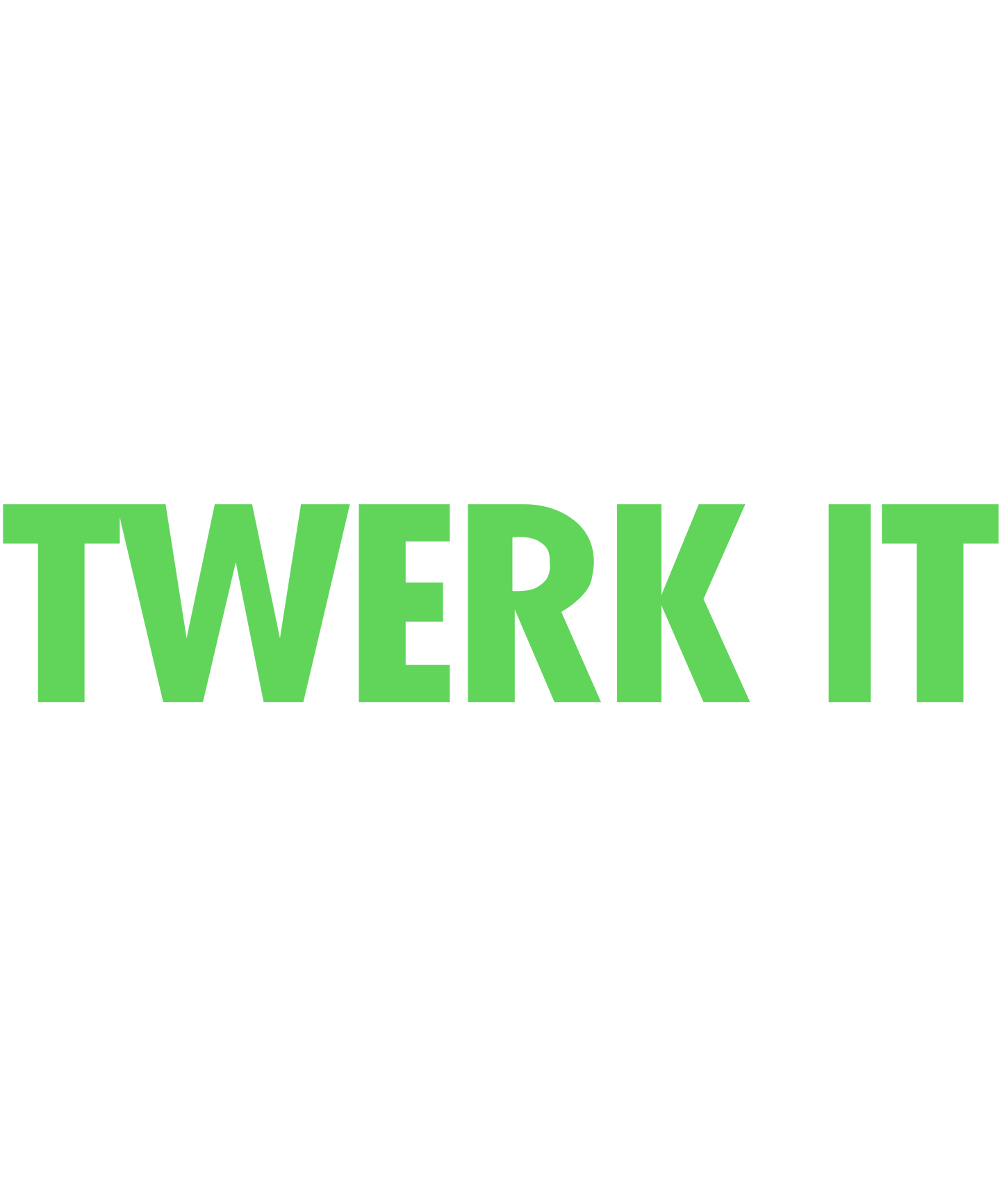 Just Twerk It!