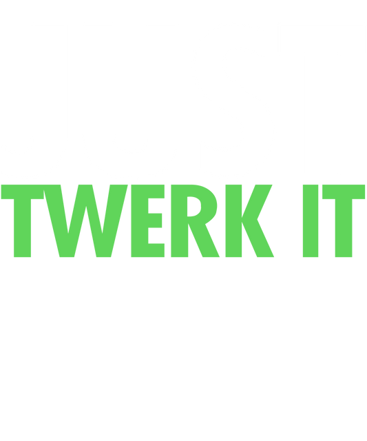 Just Twerk It!