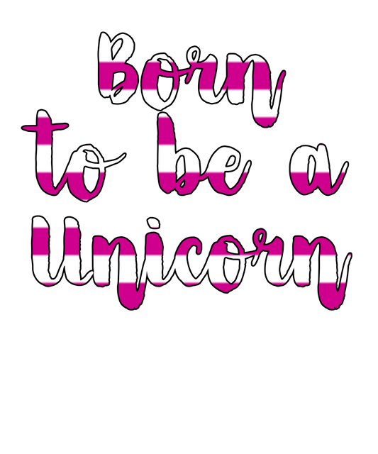 Born to be a Unicorn
